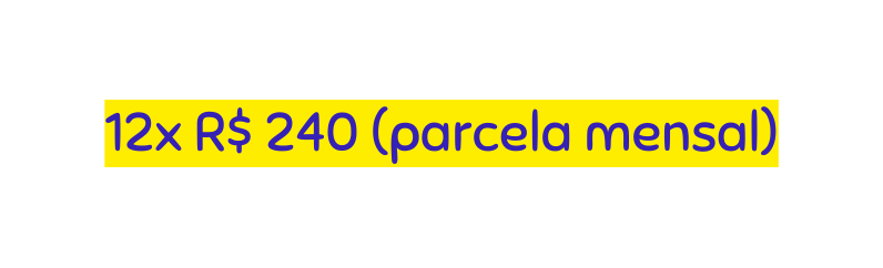 12x R 240 parcela mensal