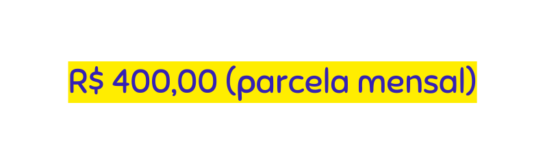 R 400 00 parcela mensal